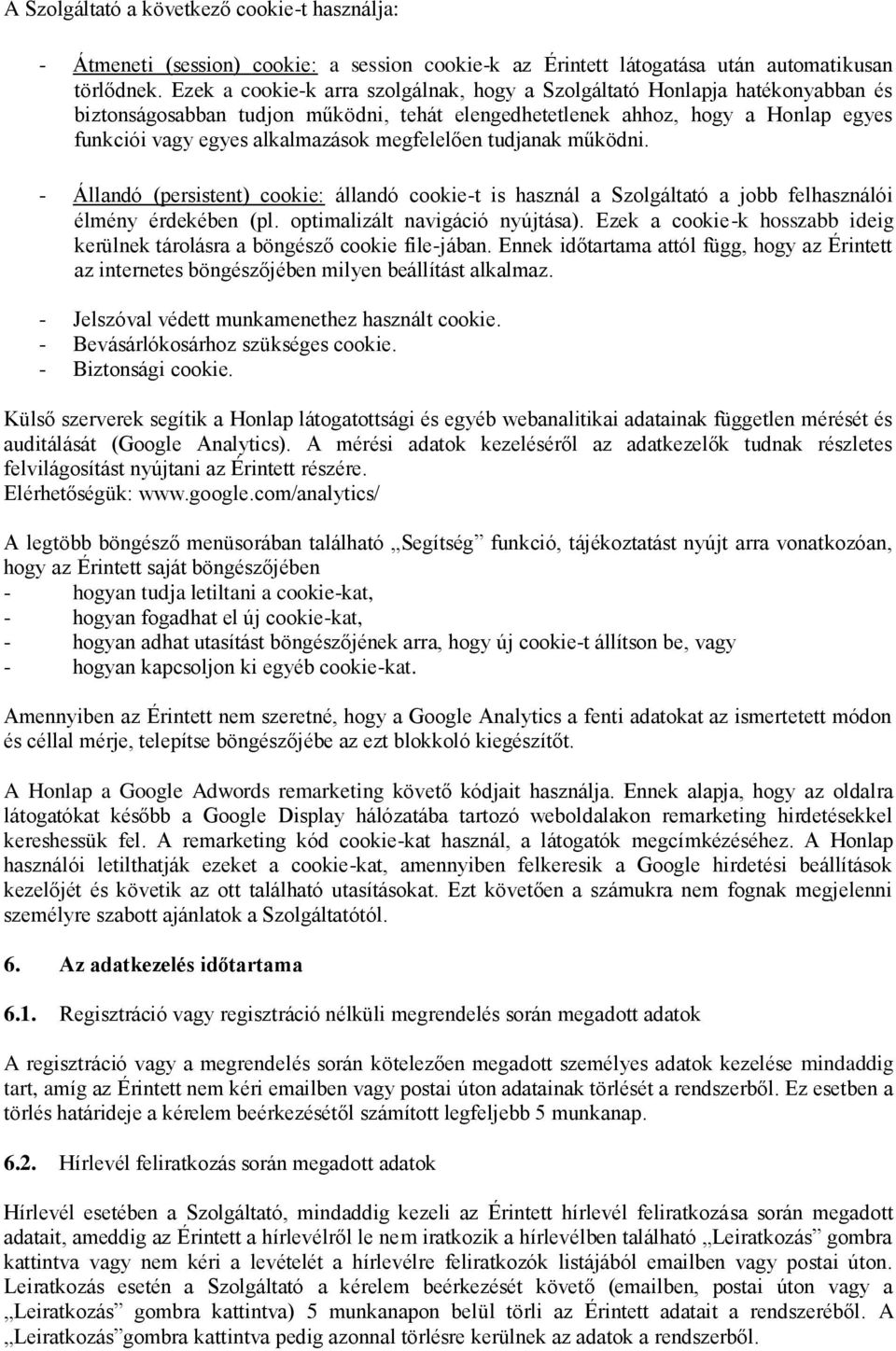 megfelelően tudjanak működni. - Állandó (persistent) cookie: állandó cookie-t is használ a Szolgáltató a jobb felhasználói élmény érdekében (pl. optimalizált navigáció nyújtása).