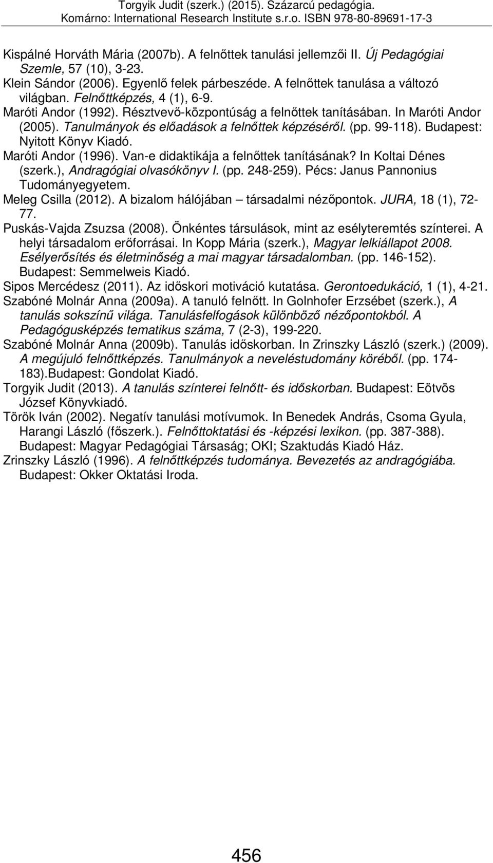 Budapest: Nyitott Könyv Kiadó. Maróti Andor (1996). Van-e didaktikája a felnőttek tanításának? In Koltai Dénes (szerk.), Andragógiai olvasókönyv I. (pp. 248-259).