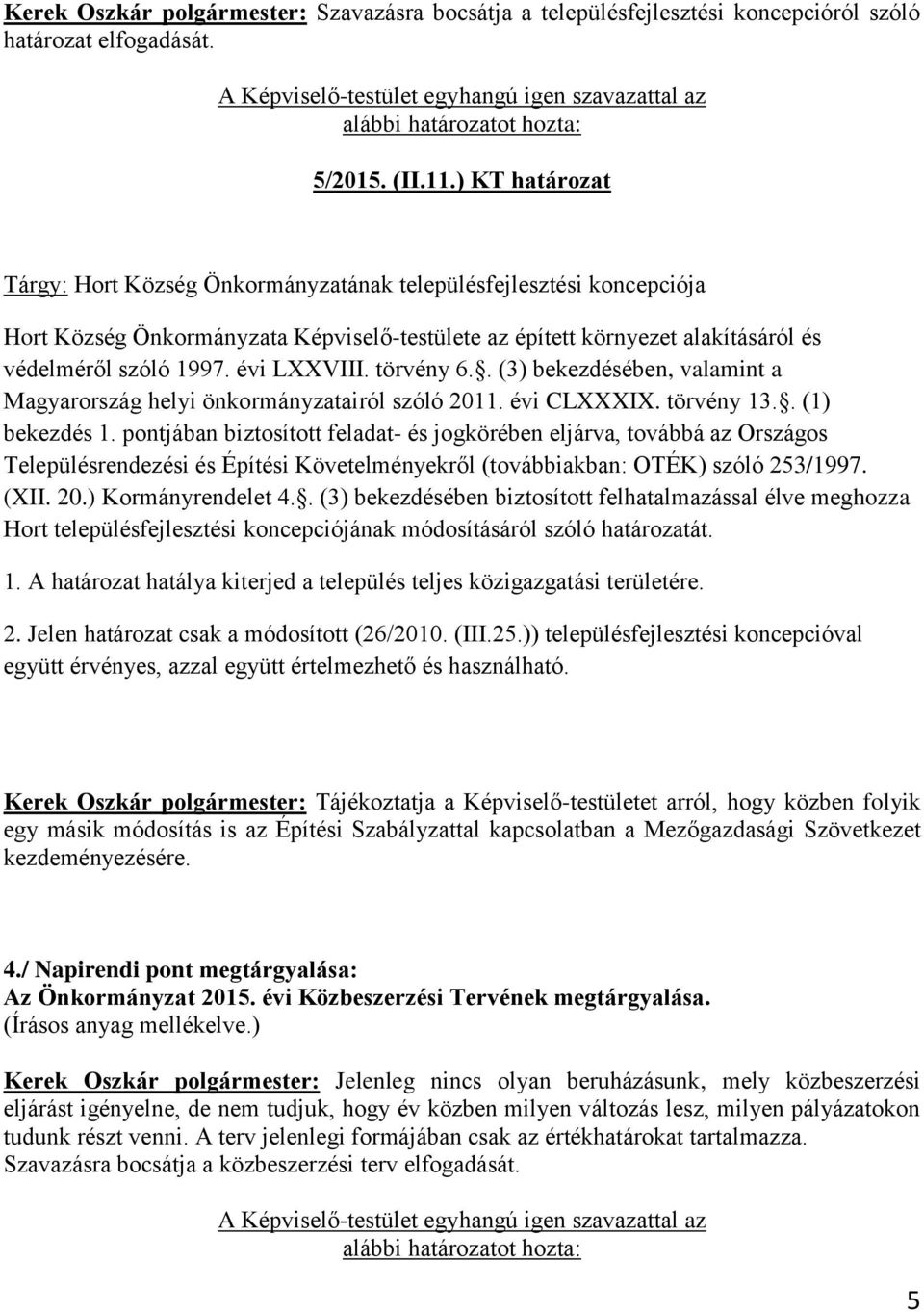 évi LXXVIII. törvény 6.. (3) bekezdésében, valamint a Magyarország helyi önkormányzatairól szóló 2011. évi CLXXXIX. törvény 13.. (1) bekezdés 1.