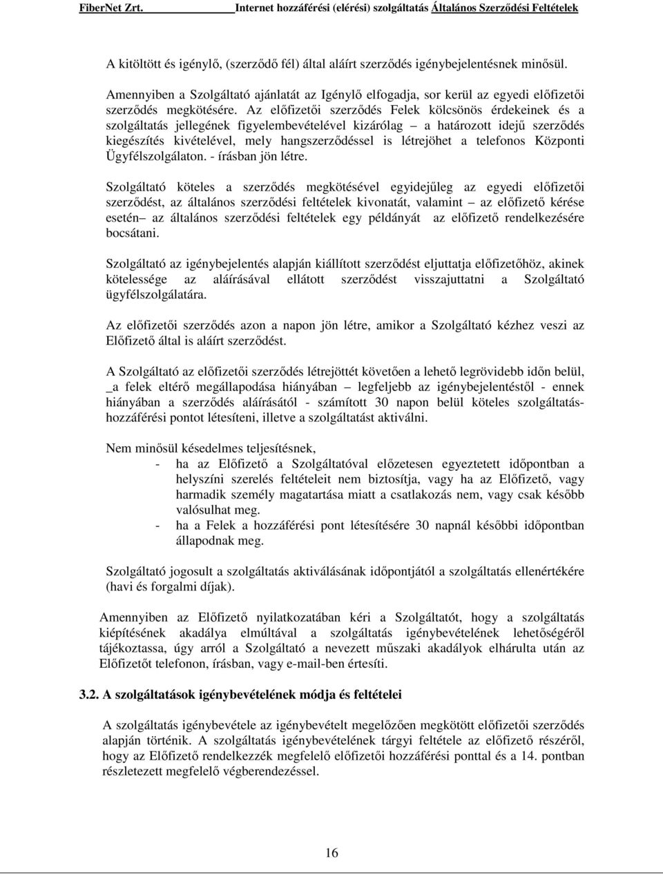 a telefonos Központi Ügyfélszolgálaton. - írásban jön létre.