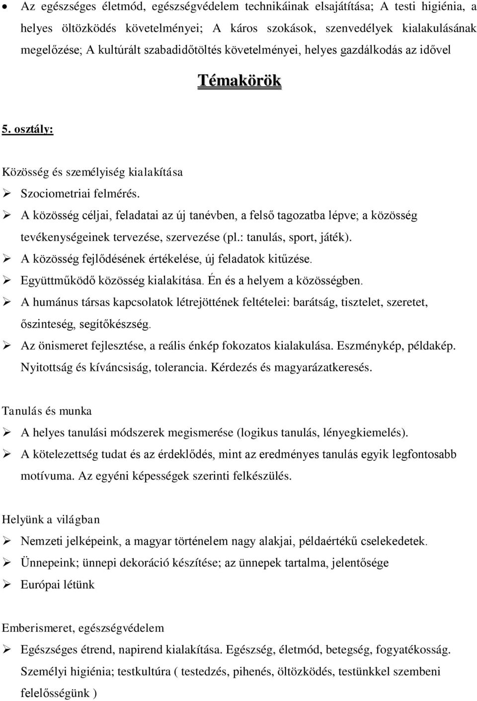 A közösség céljai, feladatai az új tanévben, a felső tagozatba lépve; a közösség tevékenységeinek tervezése, szervezése (pl.: tanulás, sport, játék).