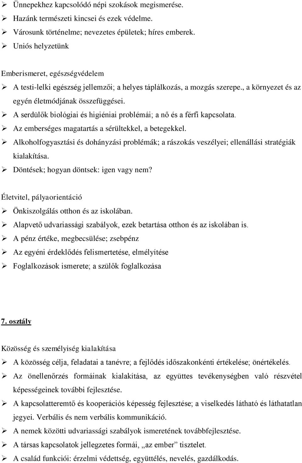 A serdülők biológiai és higiéniai problémái; a nő és a férfi kapcsolata. Az emberséges magatartás a sérültekkel, a betegekkel.