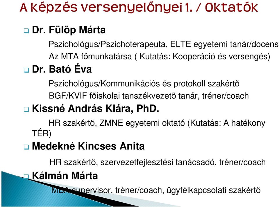 Bató Éva Pszichológus/Kommunikációs és protokoll szakértı BGF/KVIF fıiskolai tanszékvezetı tanár, tréner/coach Kissné