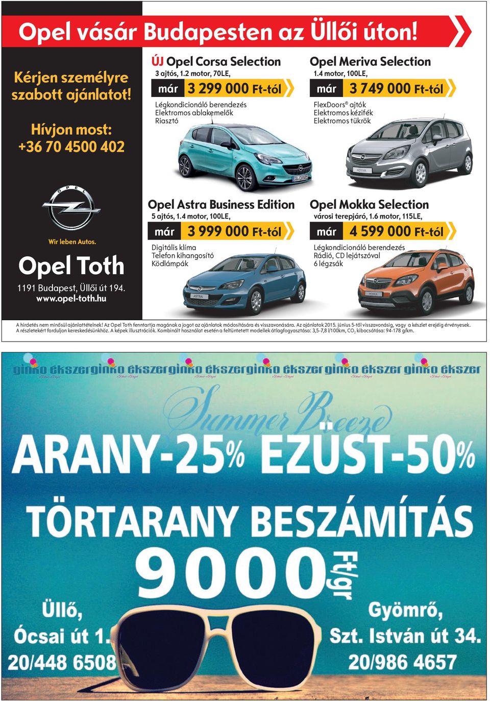 4 motor, 100LE, már FlexDoors ajtók Elektromos kézifék Elektromos tükrök 3 749 000 Ft-tól Opel Toth 1191 Budapest, Üllői út 194. www.opel-toth.hu Opel Astra Business Edition 5 ajtós, 1.