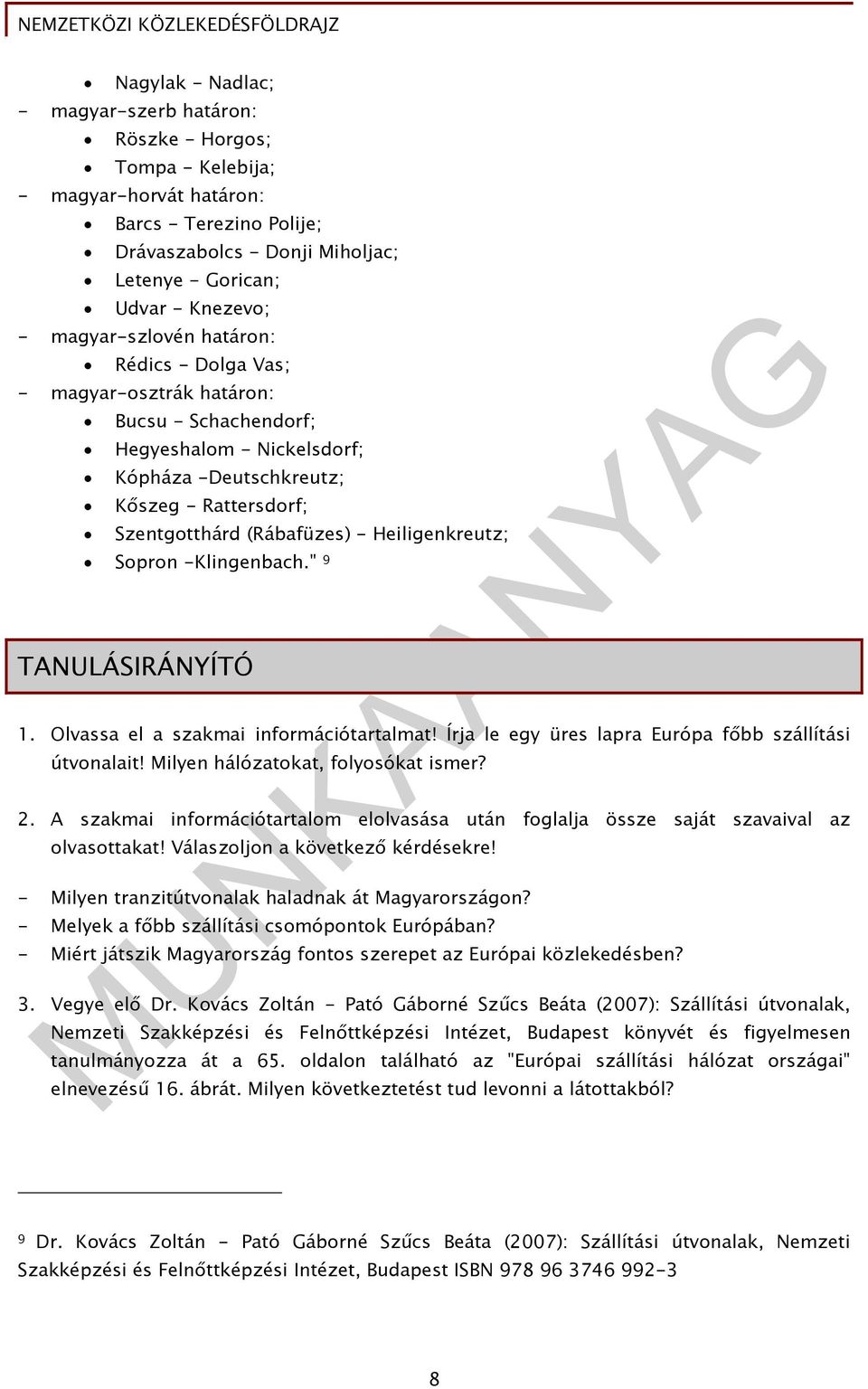 Heiligenkreutz; Sopron -Klingenbach." 9 TANULÁSIRÁNYÍTÓ 1. Olvassa el a szakmai információtartalmat! Írja le egy üres lapra Európa főbb szállítási útvonalait! Milyen hálózatokat, folyosókat ismer? 2.