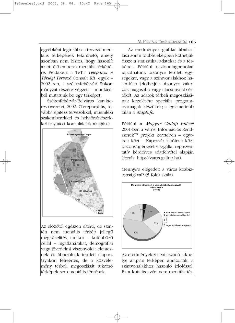 Példaként a TeTT Települési és Térségi Tervezõ Consult Kft. egyik 2002-ben, a székesfehérvári önkormányzat részére végzett munkájából mutatunk be egy térképet.