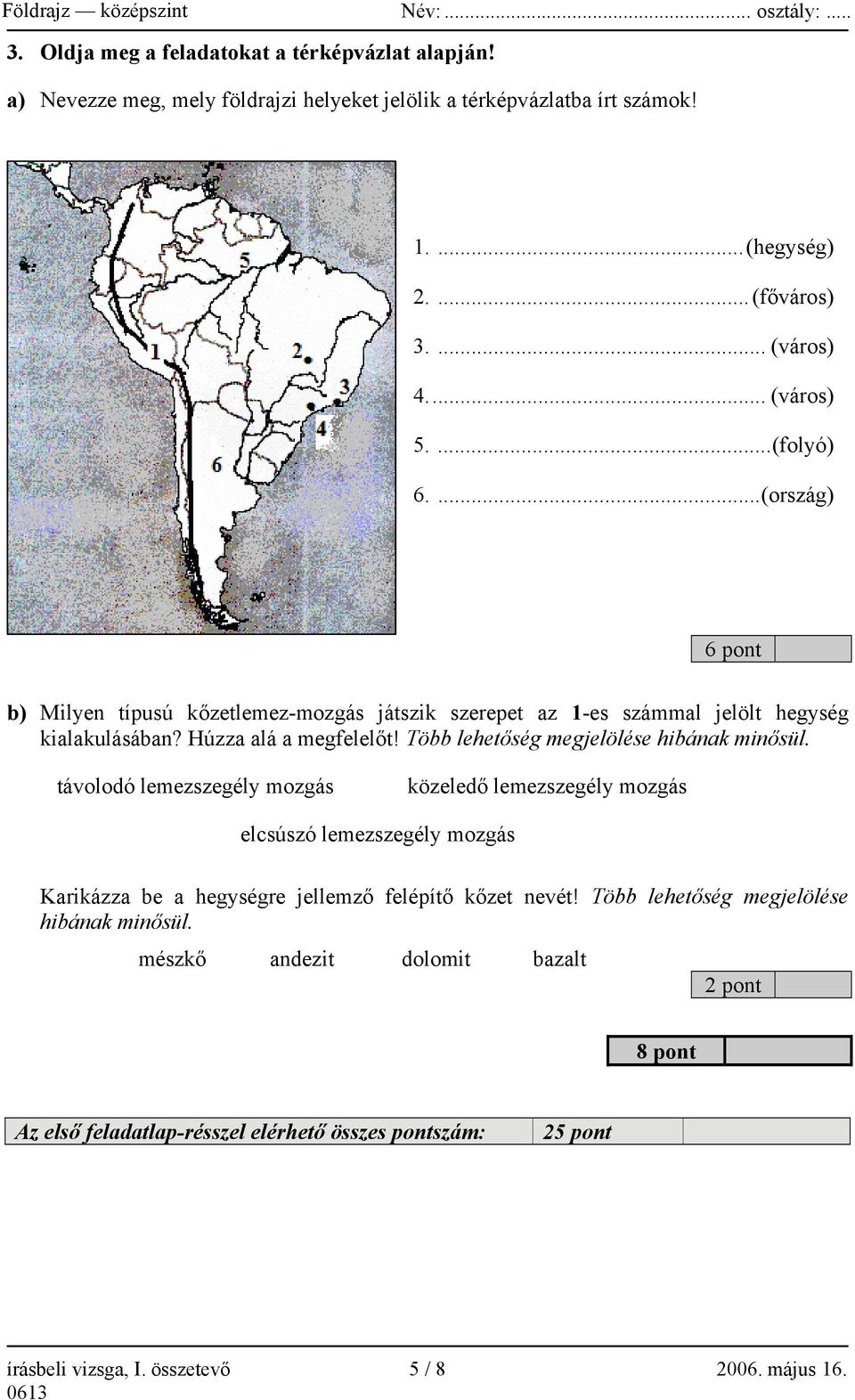 Több lehetőség megjelölése hibának minősül.