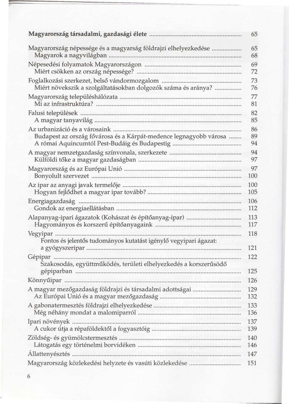 .. Mi az infrastruktúra?... Falusi települések... A magyar tanyavilág... Az urbanizáció és a városaink... Budapest az ország fovárosa és a Kárpát-medence legnagyobb városa.