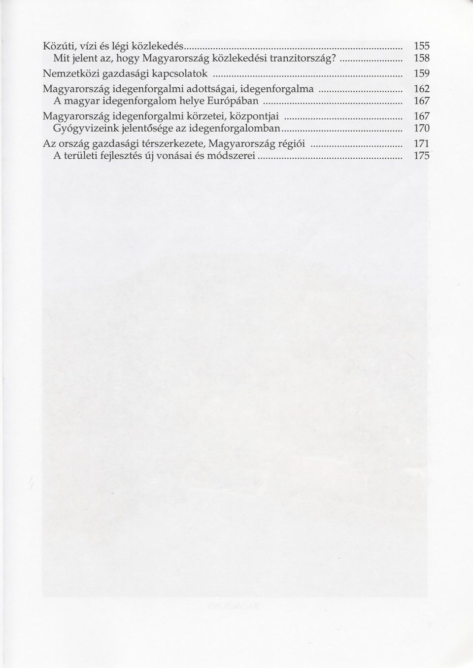 idegenforgalom helye Európában 167 Magyarország idegenforgalmi körzetei, központjai 167 Gyógyvizeink jelentosége