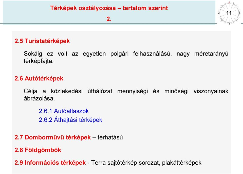 6 Autótérképek Célja a közlekedési úthálózat mennyiségi és minőségi viszonyainak ábrázolása. 2.6.1 Autóatlaszok 2.