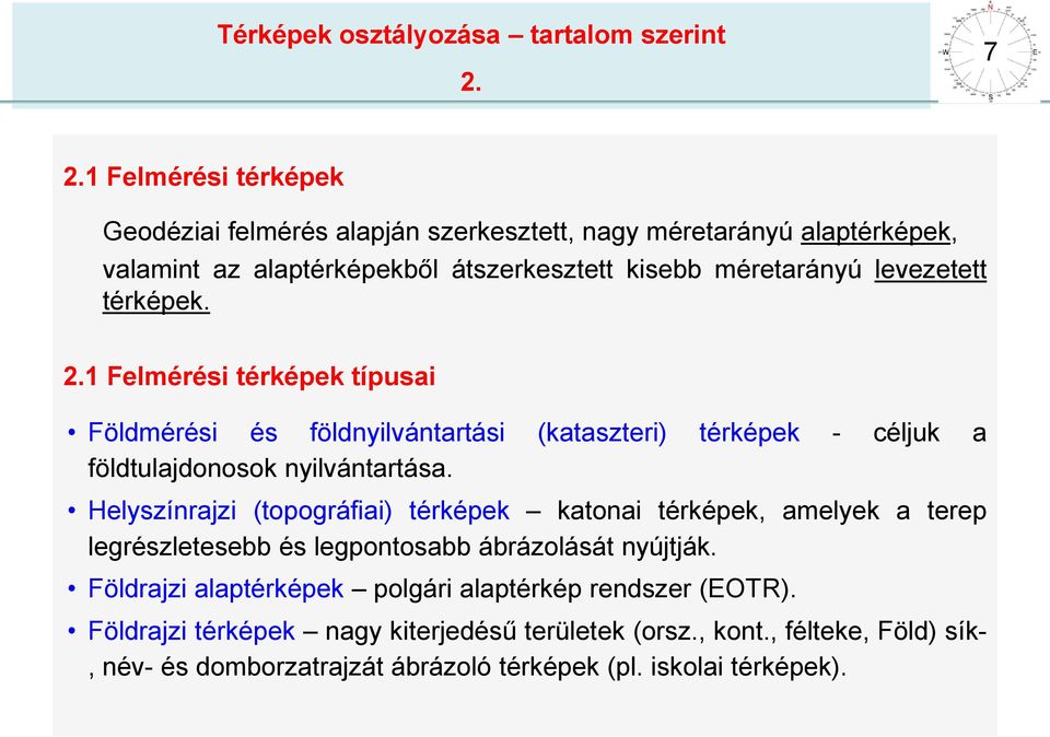 térképek. 2.1 Felmérési térképek típusai Földmérési és földnyilvántartási (kataszteri) térképek - céljuk a földtulajdonosok nyilvántartása.