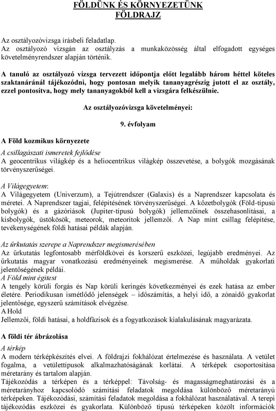 tananyagokból kell a vizsgára felkészülnie. A Föld kozmikus környezete Az osztályozóvizsga követelményei: 9.