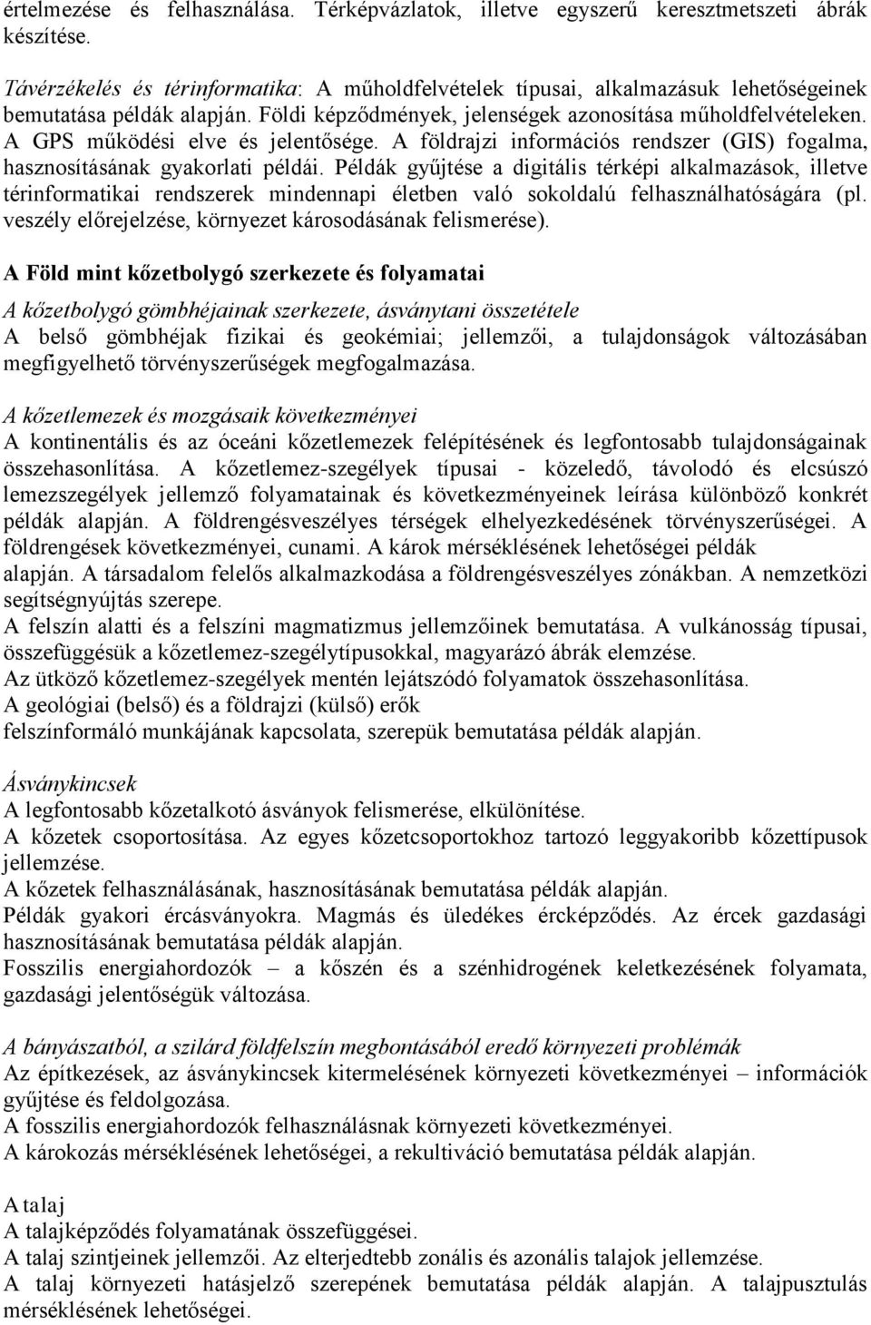 A GPS működési elve és jelentősége. A földrajzi információs rendszer (GIS) fogalma, hasznosításának gyakorlati példái.