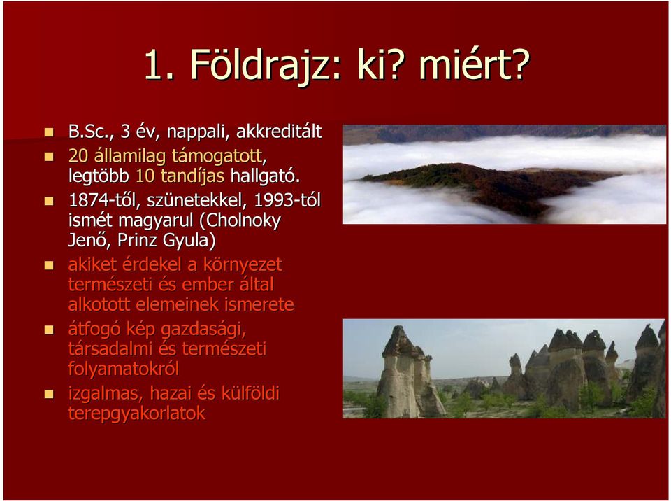 1874-tıl, szünetekkel, 1993-tól ismét t magyarul (Cholnoky Jenı, Prinz Gyula) akiket érdekel a