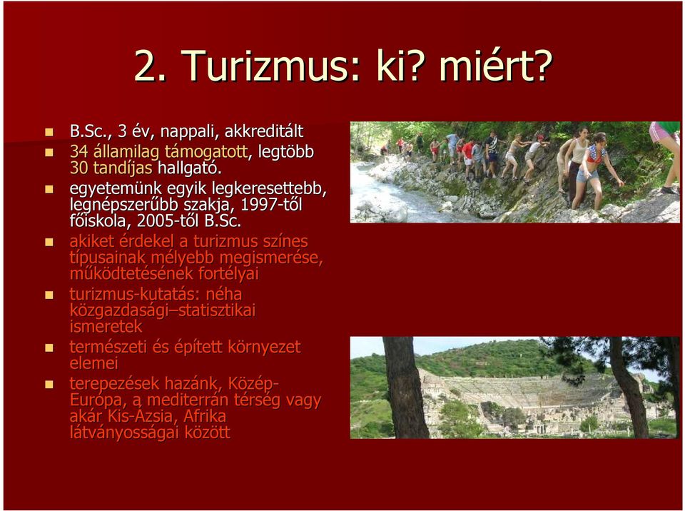 akiket érdekel a turizmus színes típusainak mélyebb m megismerése, se, mőködtetésének fortélyai turizmus-kutat kutatás: néha n