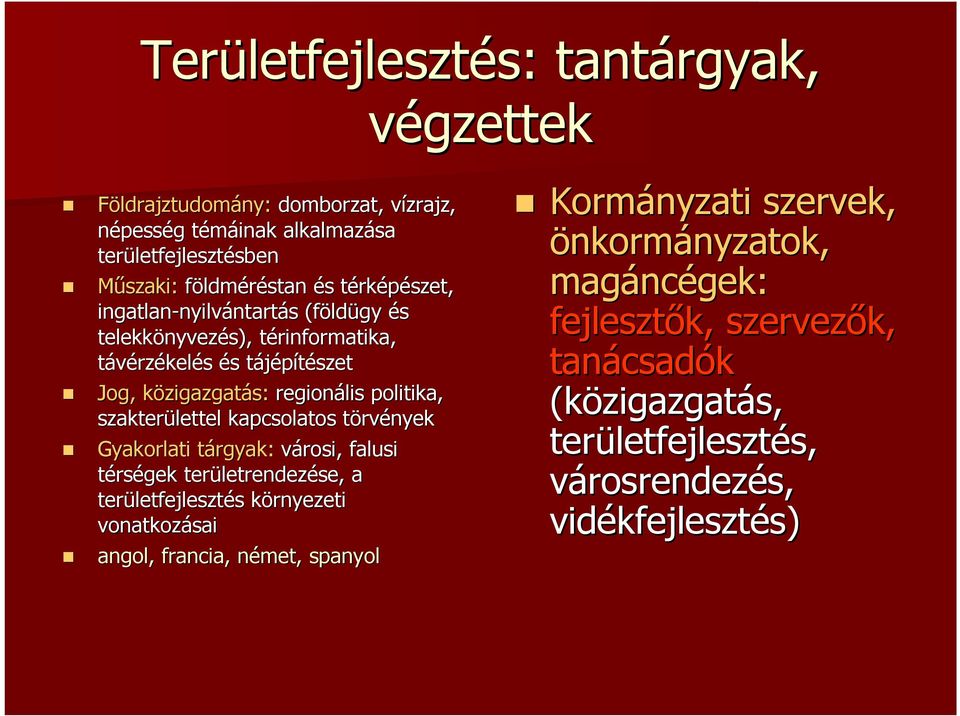 szakterülettel kapcsolatos törvt rvények Gyakorlati tárgyak: t városi, falusi térségek területrendez letrendezése, a területfejleszt letfejlesztés s környezeti k vonatkozásai angol, francia, német,