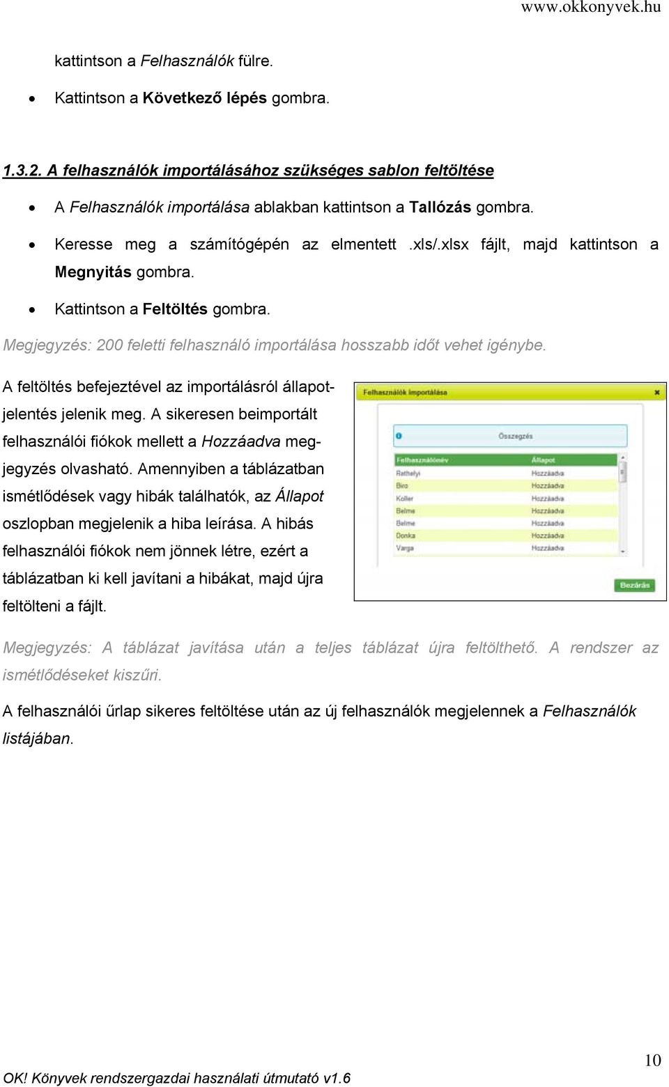 A feltöltés befejeztével az importálásról állapotjelentés jelenik meg. A sikeresen beimportált felhasználói fiókok mellett a Hozzáadva megjegyzés olvasható.
