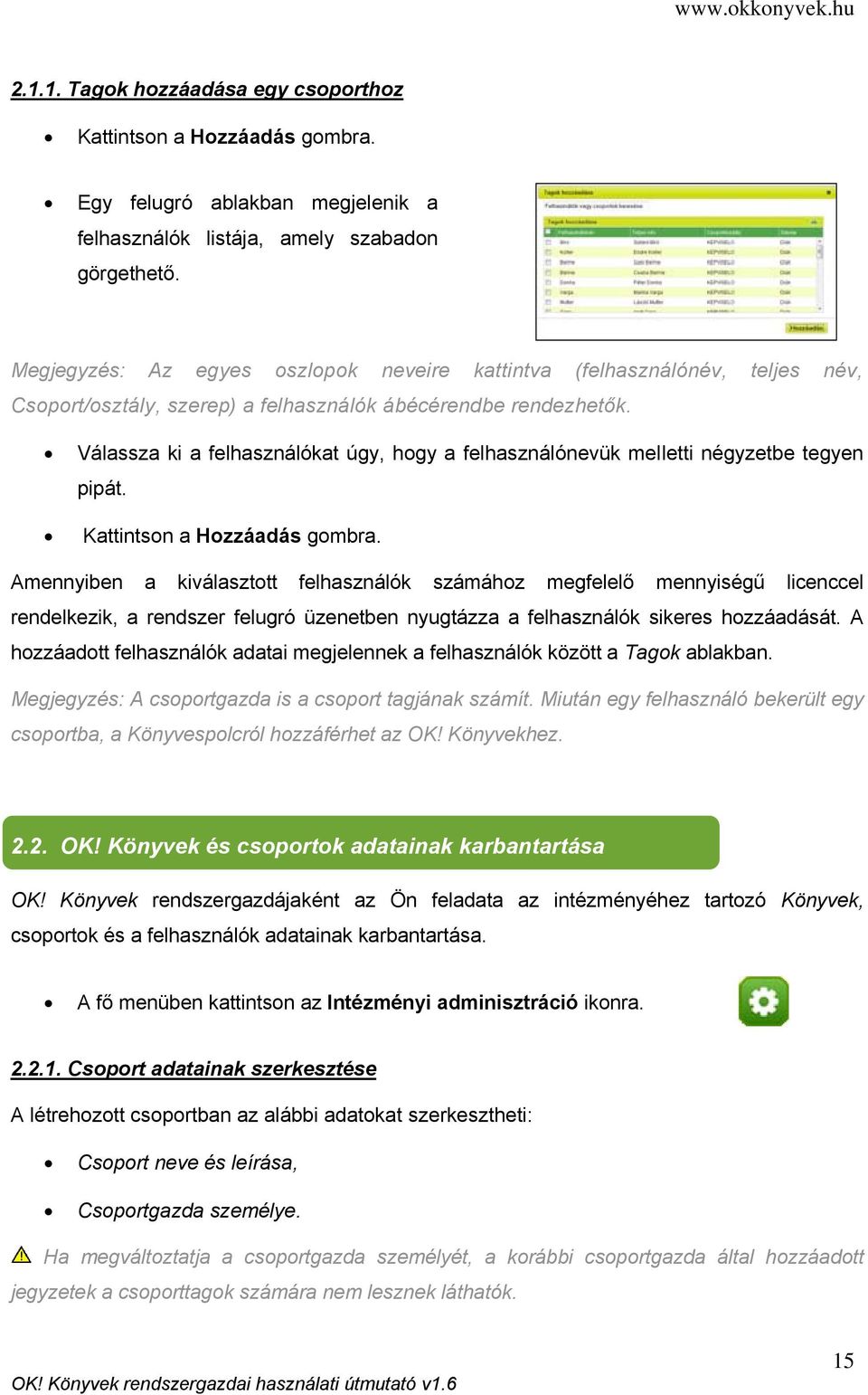 Válassza ki a felhasználókat úgy, hogy a felhasználónevük melletti négyzetbe tegyen pipát. Kattintson a Hozzáadás gombra.