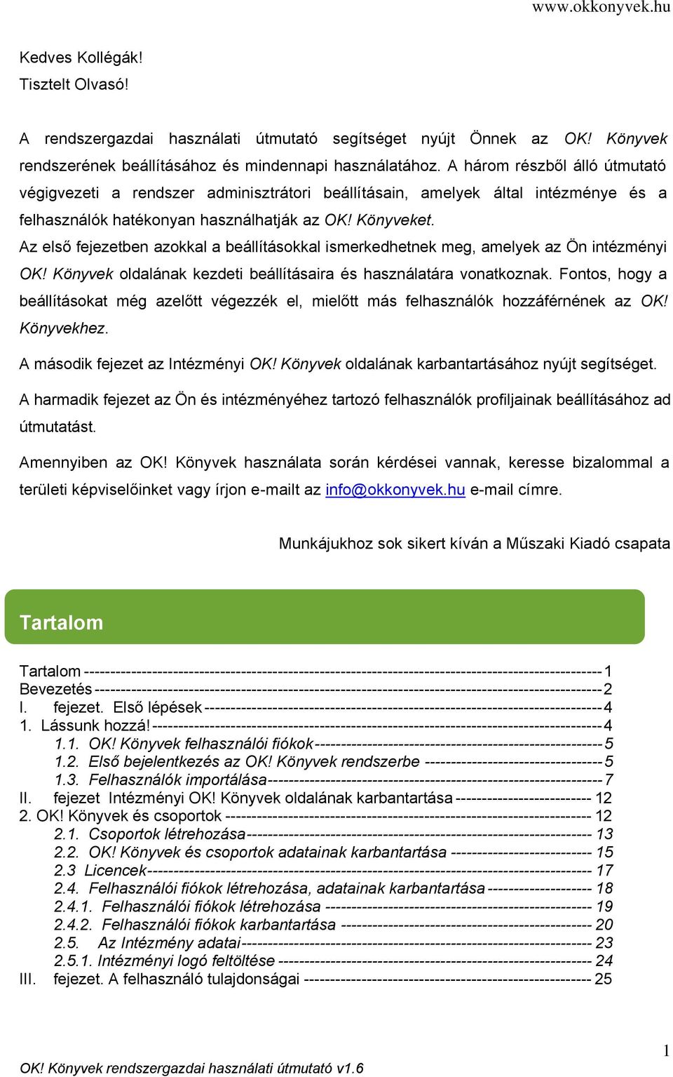 Az első fejezetben azokkal a beállításokkal ismerkedhetnek meg, amelyek az Ön intézményi OK! Könyvek oldalának kezdeti beállításaira és használatára vonatkoznak.