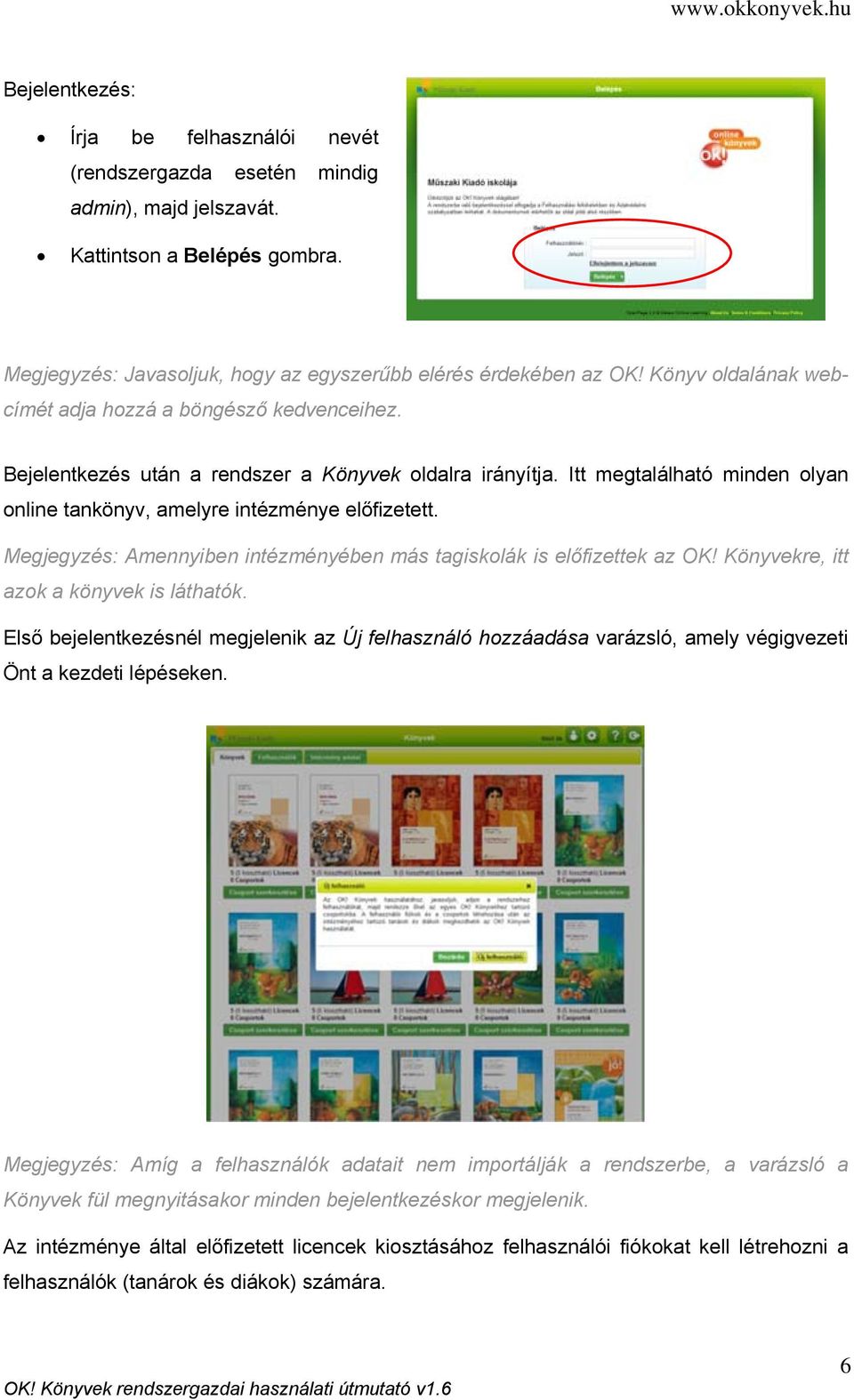 Megjegyzés: Amennyiben intézményében más tagiskolák is előfizettek az OK! Könyvekre, itt azok a könyvek is láthatók.