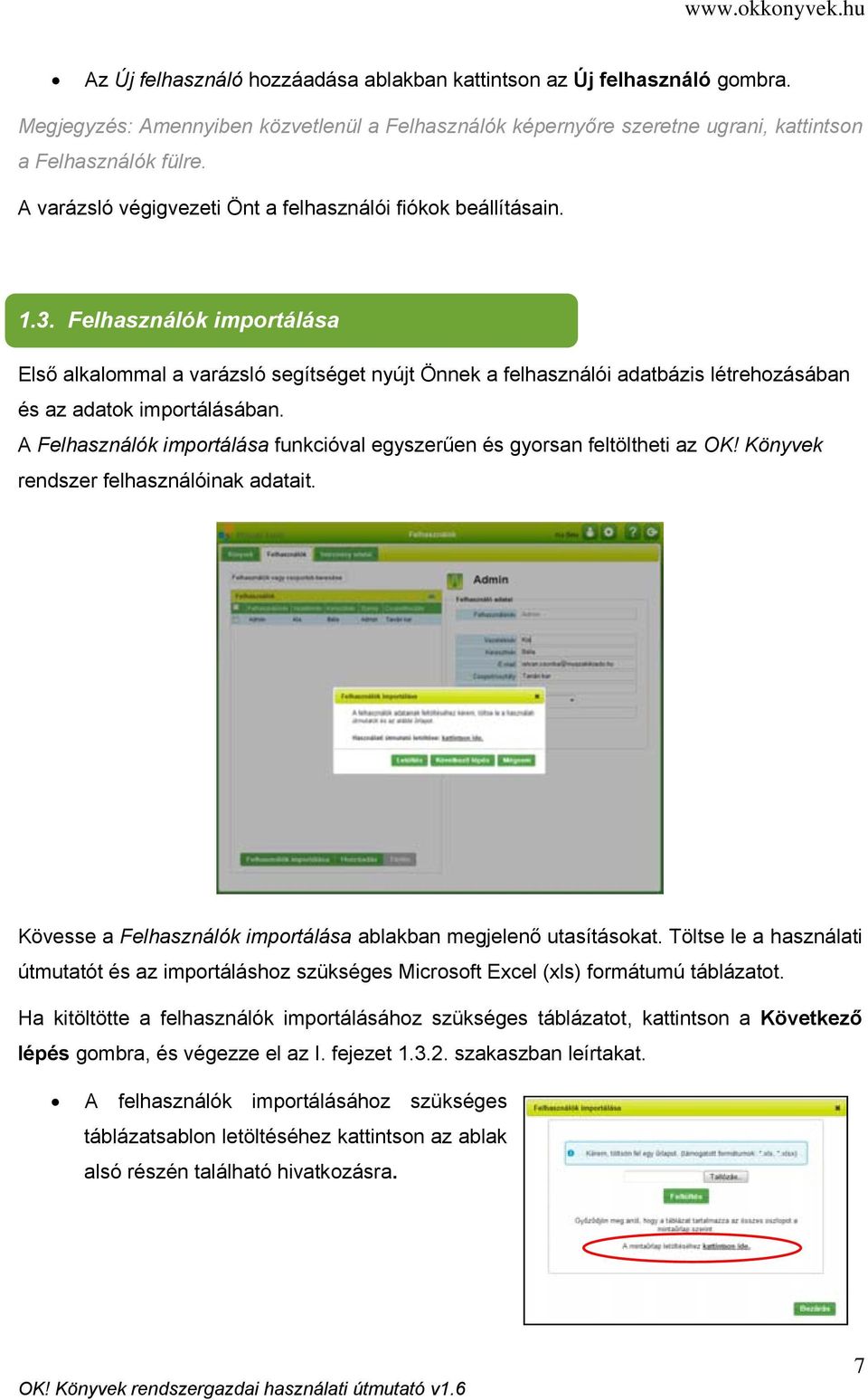 Felhasználók importálása Első alkalommal a varázsló segítséget nyújt Önnek a felhasználói adatbázis létrehozásában és az adatok importálásában.
