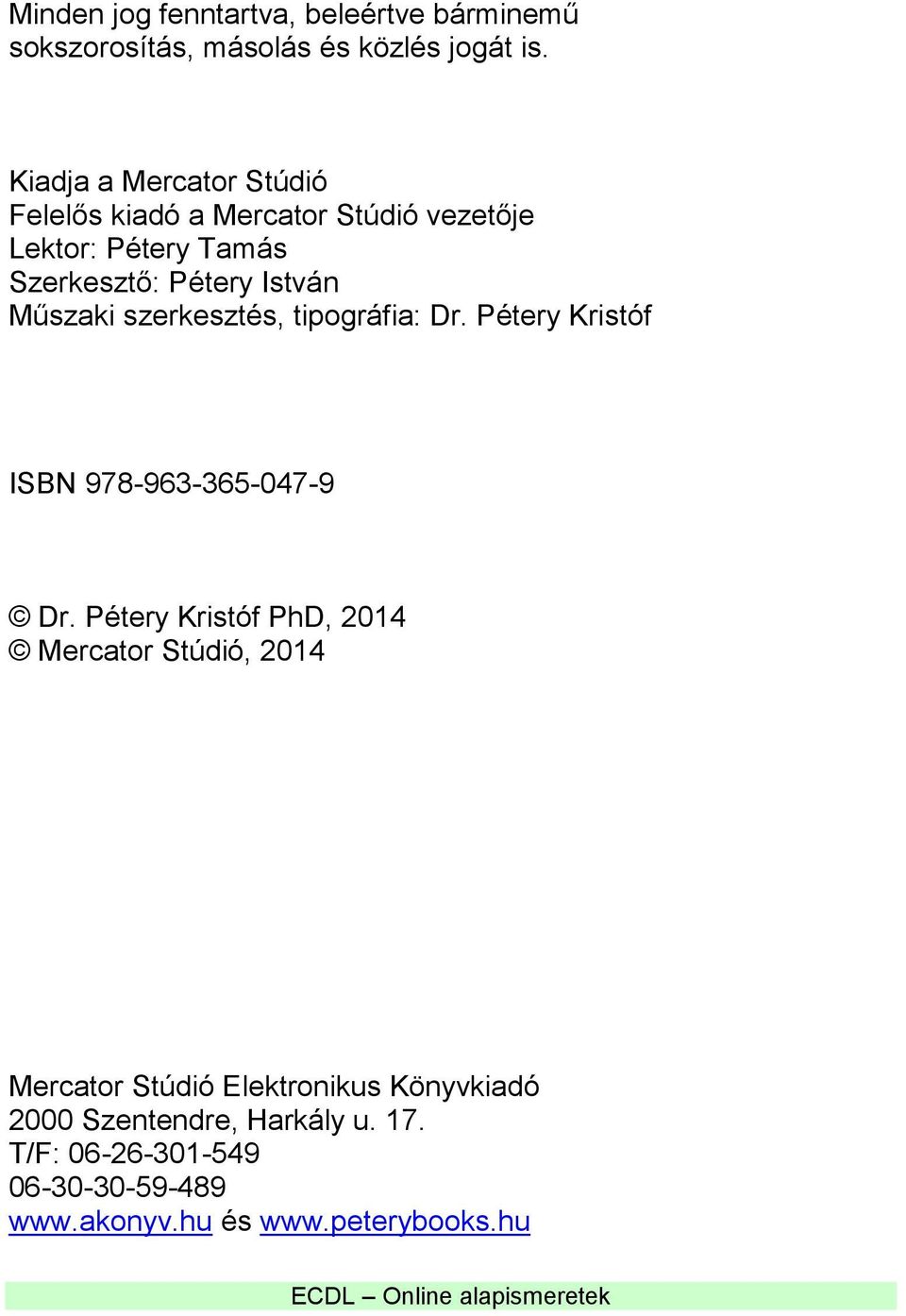 Műszaki szerkesztés, tipográfia: Dr. Pétery Kristóf ISBN 978-963-365-047-9 Dr.