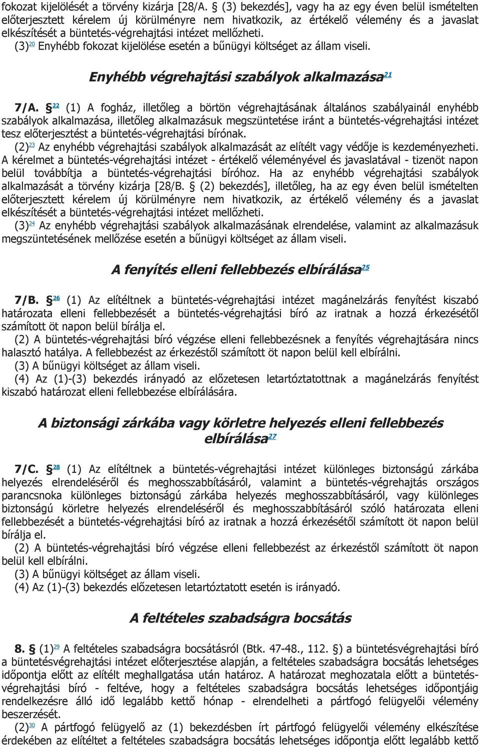 (3) 20 Enyhébb fokozat kijelölése esetén a bűnügyi költséget az állam viseli. Enyhébb végrehajtási szabályok alkalmazása 21 7/A.