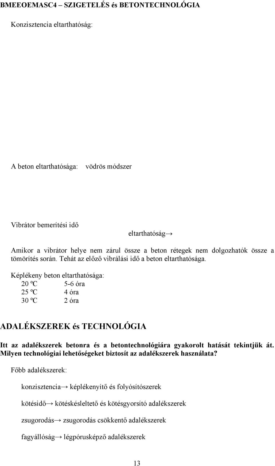 Képlékeny beton eltarthatósága: 20 ºC 5-6 óra 25 ºC 4 óra 30 ºC 2 óra ADALÉKSZEREK és TECHNOLÓGIA Itt az adalékszerek betonra és a betontechnológiára gyakorolt hatását tekintjük