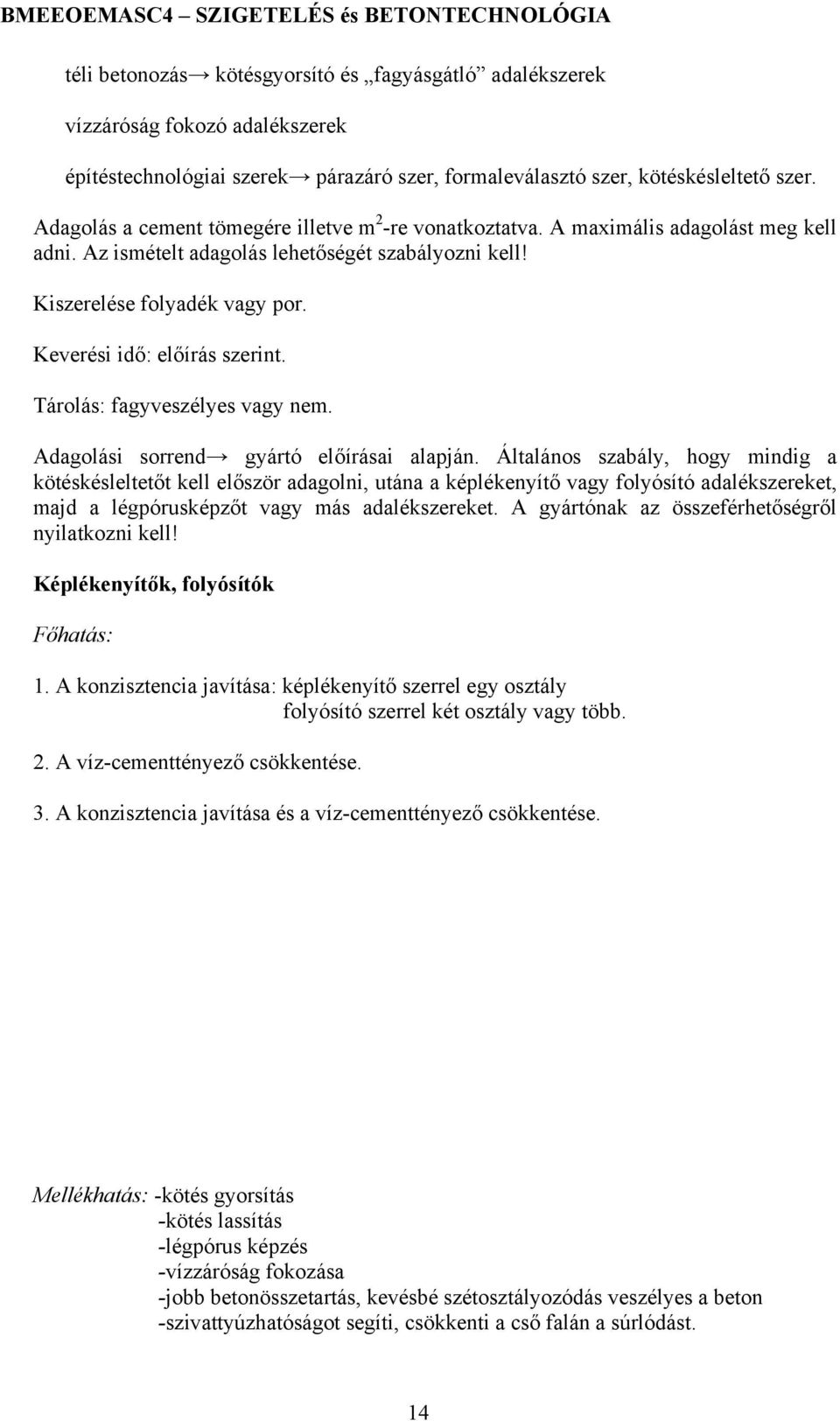 Keverési idő: előírás szerint. Tárolás: fagyveszélyes vagy nem. Adagolási sorrend gyártó előírásai alapján.