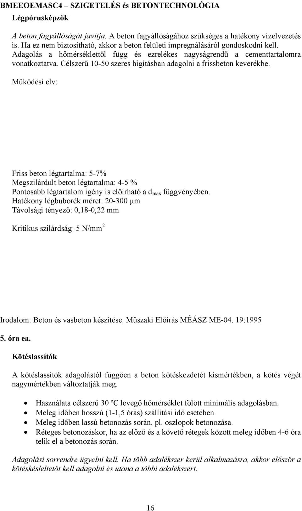 Működési elv: Friss beton légtartalma: 5-7% Megszilárdult beton légtartalma: 4-5 % Pontosabb légtartalom igény is előírható a d max függvényében.