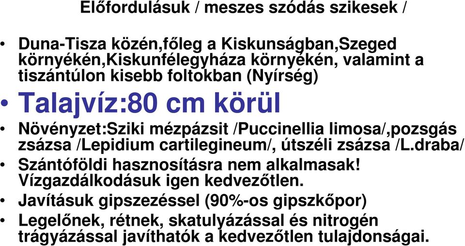 zsázsa /Lepidium cartilegineum/, útszéli zsázsa /L.draba/ Szántóföldi hasznosításra nem alkalmasak!