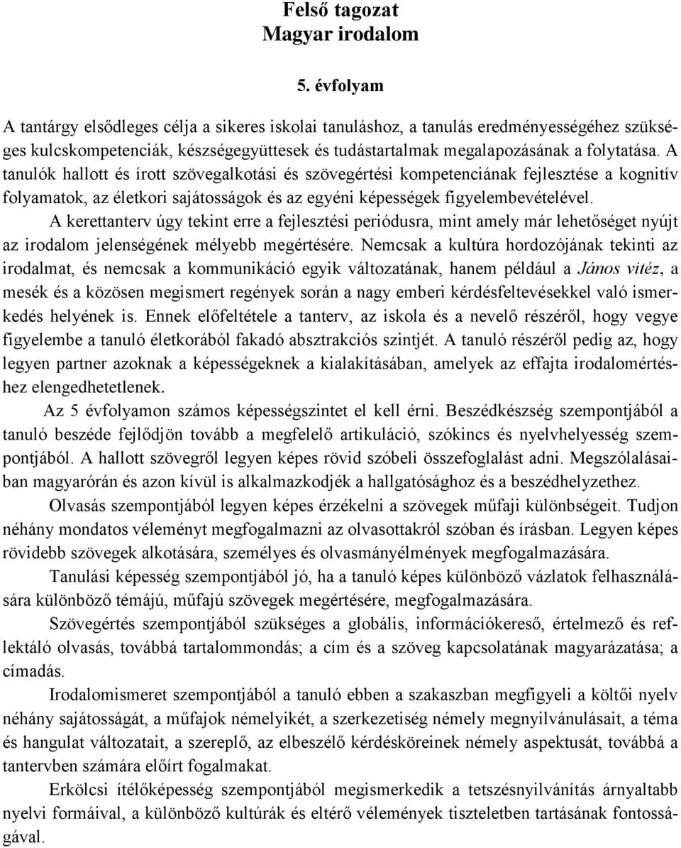 A tanulók hallott és írott szövegalkotási és szövegértési kompetenciának fejlesztése a kognitív folyamatok, az életkori sajátosságok és az egyéni képességek figyelembevételével.