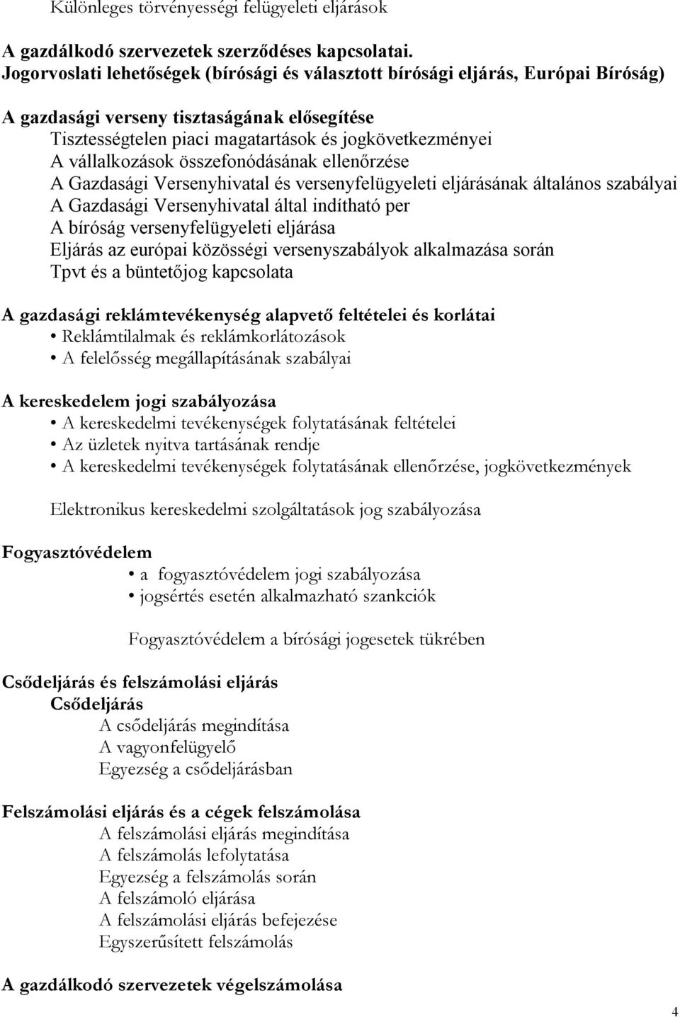 vállalkozások összefonódásának ellenőrzése A Gazdasági Versenyhivatal és versenyfelügyeleti eljárásának általános szabályai A Gazdasági Versenyhivatal által indítható per A bíróság versenyfelügyeleti