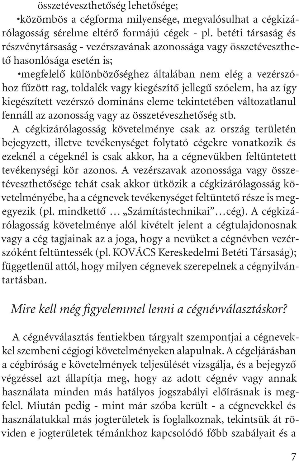 kiegészítõ jellegû szóelem, ha az így kiegészített vezérszó domináns eleme tekintetében változatlanul fennáll az azonosság vagy az összetéveszhetõség stb.