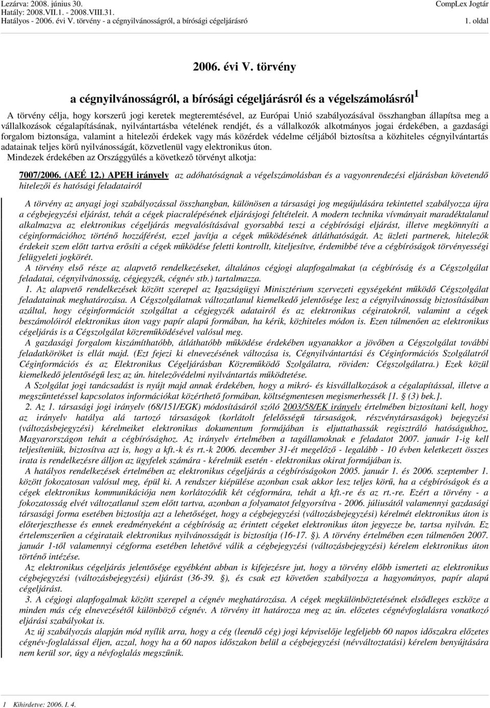 vállalkozások cégalapításának, nyilvántartásba vételének rendjét, és a vállalkozók alkotmányos jogai érdekében, a gazdasági forgalom biztonsága, valamint a hitelezői érdekek vagy más közérdek védelme