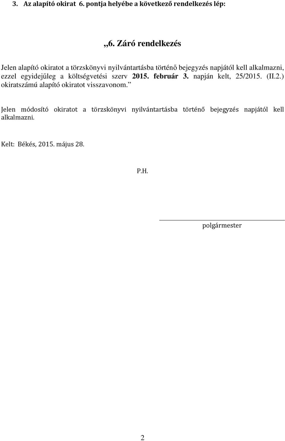 ezzel egyidejűleg a költségvetési szerv 205. február 3. napján kelt, 25/205. (II.2.) okiratszámú alapító okiratot visszavonom.