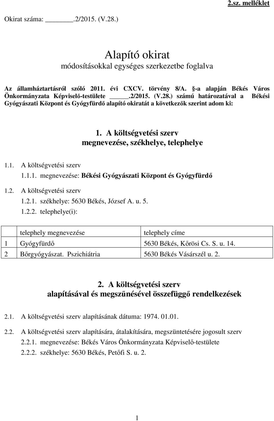 A költségvetési szerv megnevezése, székhelye, telephelye.. A költségvetési szerv... megnevezése: Békési Gyógyászati Központ és Gyógyfürdő.2. A költségvetési szerv.2.. székhelye: 5630 Békés, József A.