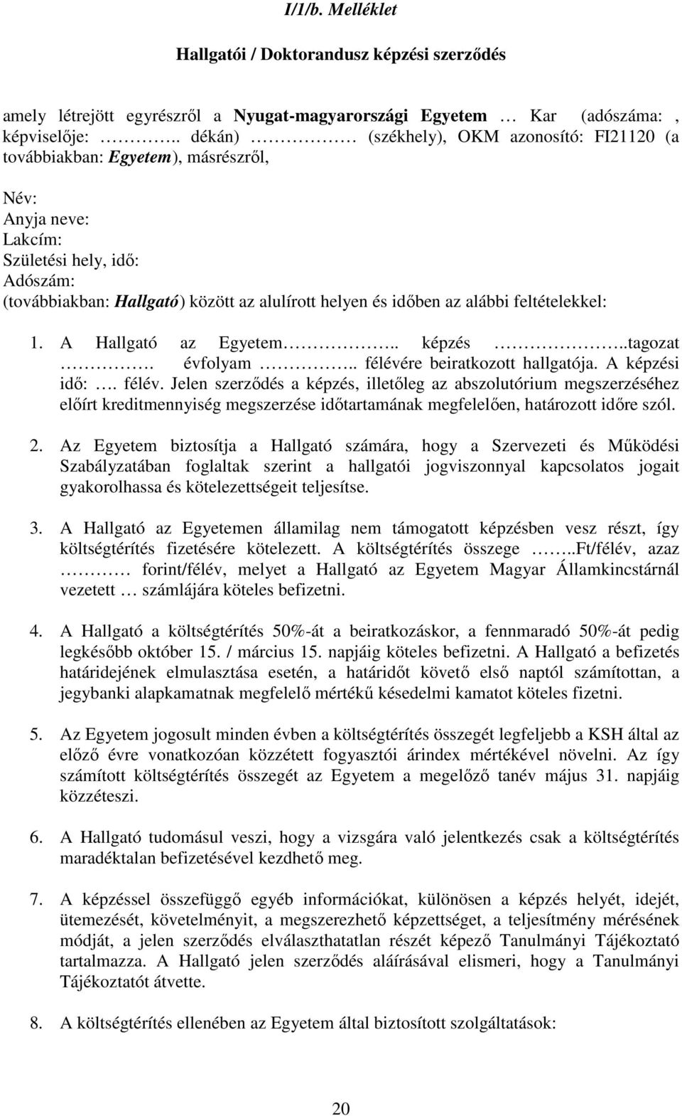 az alábbi feltételekkel: 1. A Hallgató az Egyetem.. képzés..tagozat. évfolyam.. félévé