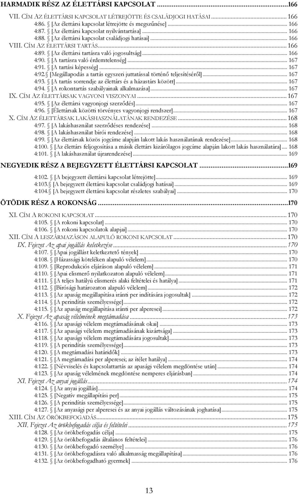 [A tartásra való érdemtelenség]... 167 4:91. [A tartási képesség]... 167 4:92. [Megállapodás a tartás egyszeri juttatással történő teljesítéséről]... 167 4:93.