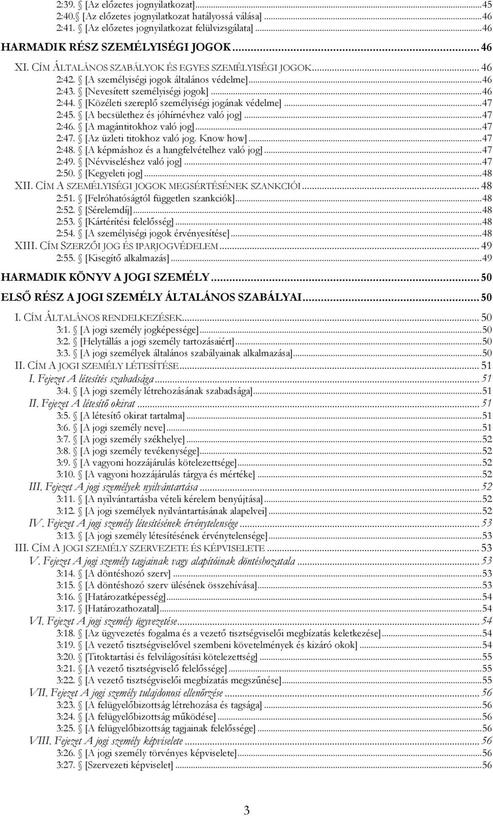 [Közéleti szereplő személyiségi jogának védelme]... 47 2:45. [A becsülethez és jóhírnévhez való jog]... 47 2:46. [A magántitokhoz való jog]... 47 2:47. [Az üzleti titokhoz való jog. Know how].