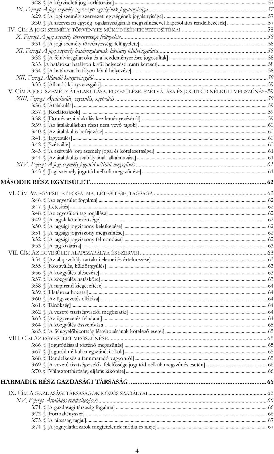 Fejezet A jogi személy törvényességi felügyelete... 58 3:31. [A jogi személy törvényességi felügyelete]... 58 XI. Fejezet A jogi személy határozatainak bírósági felülvizsgálata... 58 3:32.