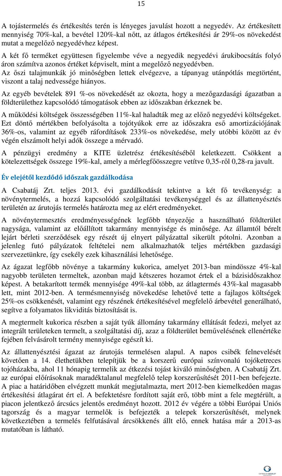 A két fő terméket együttesen figyelembe véve a negyedik negyedévi árukibocsátás folyó áron számítva azonos értéket képviselt, mint a megelőző negyedévben.