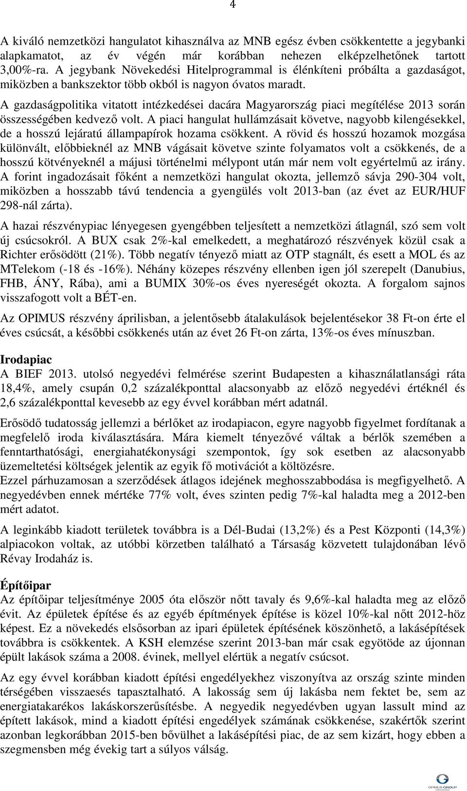 A gazdaságpolitika vitatott intézkedései dacára Magyarország piaci megítélése 2013 során összességében kedvező volt.