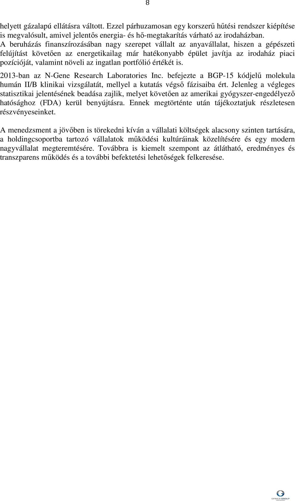 növeli az ingatlan portfólió értékét is. 2013-ban az N-Gene Research Laboratories Inc. befejezte a BGP-15 kódjelű molekula humán II/B klinikai vizsgálatát, mellyel a kutatás végső fázisaiba ért.