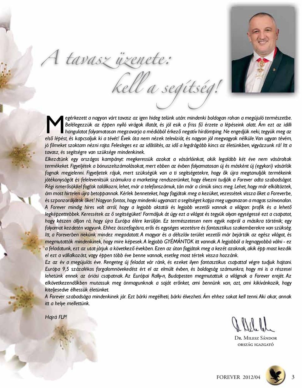 Ne engedjük neki, tegyük meg az első lépést, és kapcsoljuk ki a tévét! Évek óta nem nézek televíziót, és nagyon jól megvagyok nélküle. Van ugyan tévém, jó filmeket szoktam nézni rajta.