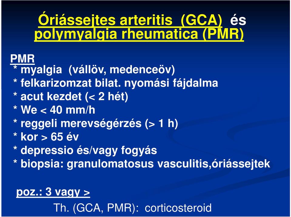 nyomási fájdalma * acut kezdet (< 2 hét) * We < 40 mm/h * reggeli merevségérzés (> 1