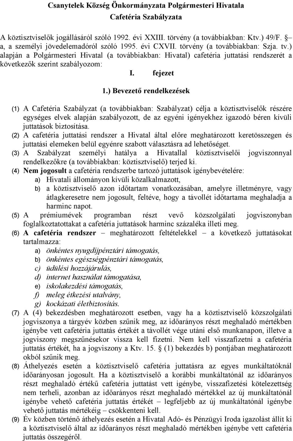 ) alapján a Polgármesteri Hivatal (a továbbiakban: Hivatal) cafetéria juttatási rendszerét a következők szerint szabályozom: I. fejezet 1.