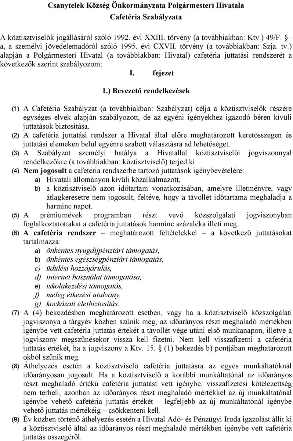 ) alapján a Polgármesteri Hivatal (a továbbiakban: Hivatal) cafetéria juttatási rendszerét a következők szerint szabályozom: I. fejezet 1.