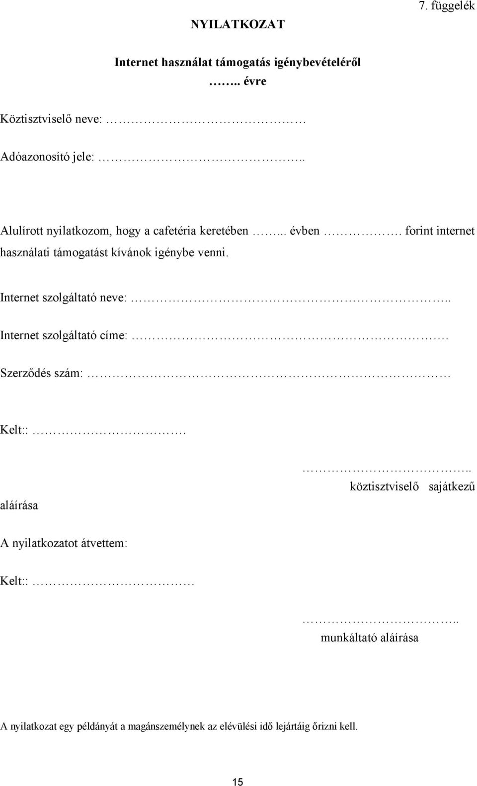 Internet szolgáltató neve: Internet szolgáltató címe:. Szerződés szám: Kelt::. aláírása.