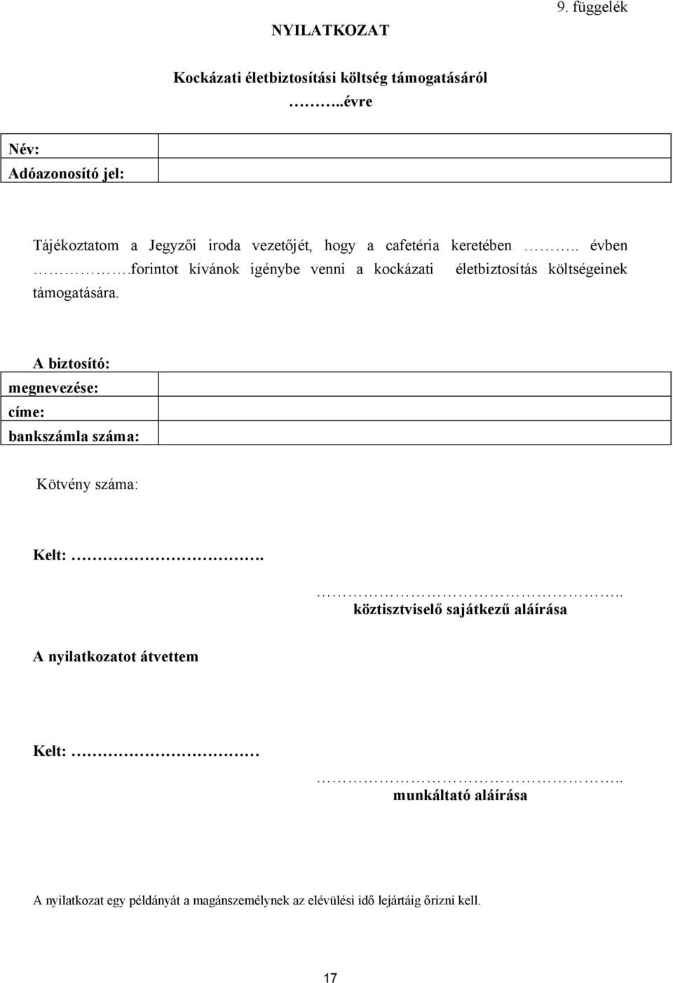 forintot kívánok igénybe venni a kockázati életbiztosítás költségeinek támogatására.